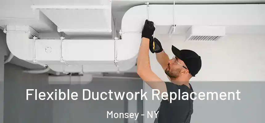  Flexible Ductwork Replacement Monsey - NY