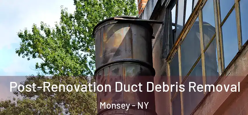  Post-Renovation Duct Debris Removal Monsey - NY